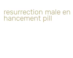 resurrection male enhancement pill