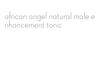 african angel natural male enhancement tonic