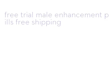 free trial male enhancement pills free shipping