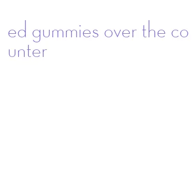 ed gummies over the counter