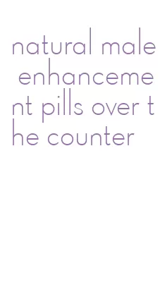 natural male enhancement pills over the counter