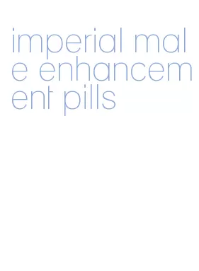 imperial male enhancement pills