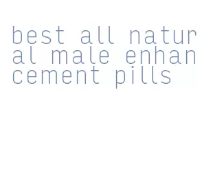 best all natural male enhancement pills