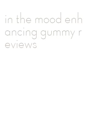 in the mood enhancing gummy reviews