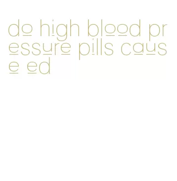 do high blood pressure pills cause ed