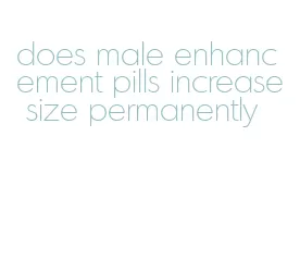 does male enhancement pills increase size permanently