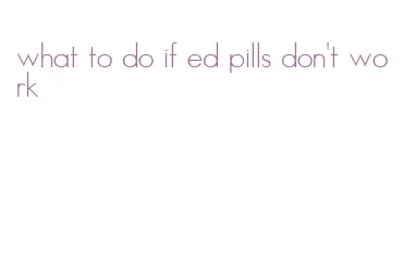 what to do if ed pills don't work