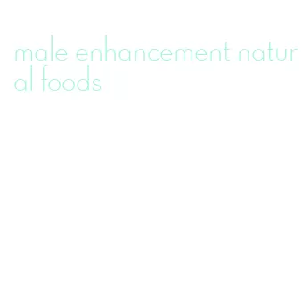 male enhancement natural foods