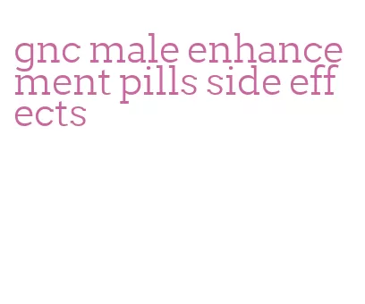 gnc male enhancement pills side effects