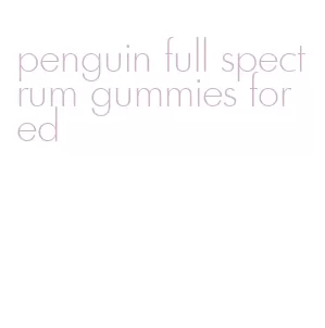 penguin full spectrum gummies for ed