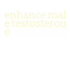 enhance male testosterone