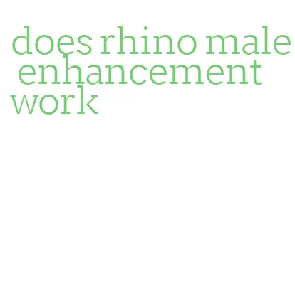 does rhino male enhancement work