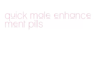 quick male enhancement pills