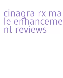 cinagra rx male enhancement reviews