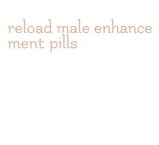 reload male enhancement pills