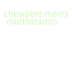 chewable men's multivitamin