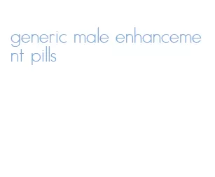 generic male enhancement pills