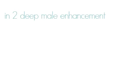 in 2 deep male enhancement