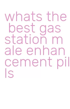 whats the best gas station male enhancement pills