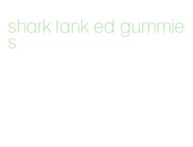 shark tank ed gummies