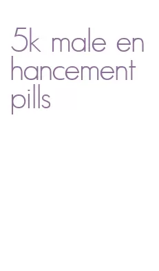 5k male enhancement pills