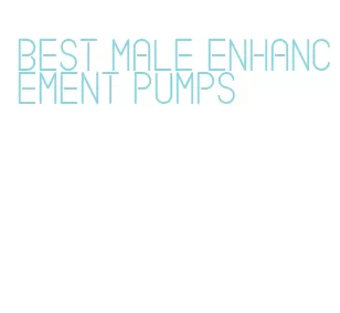 best male enhancement pumps