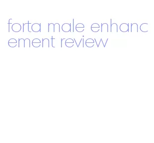 forta male enhancement review