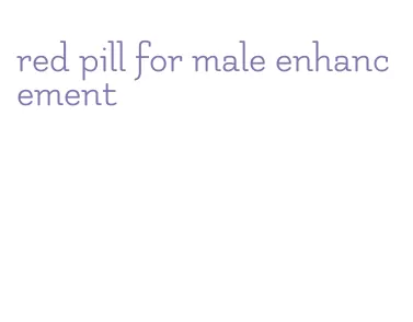 red pill for male enhancement