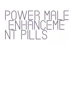 power male enhancement pills