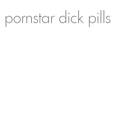 pornstar dick pills