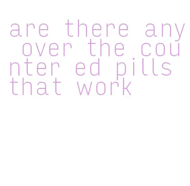 are there any over the counter ed pills that work