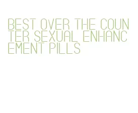 best over the counter sexual enhancement pills