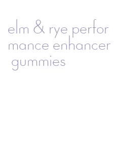 elm & rye performance enhancer gummies