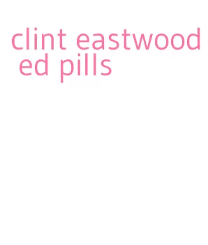 clint eastwood ed pills