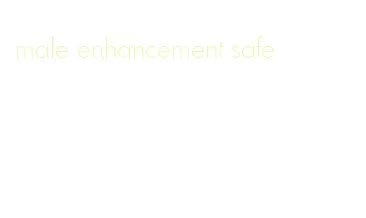 male enhancement safe