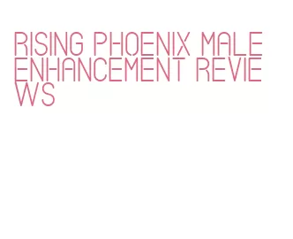 rising phoenix male enhancement reviews