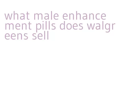 what male enhancement pills does walgreens sell