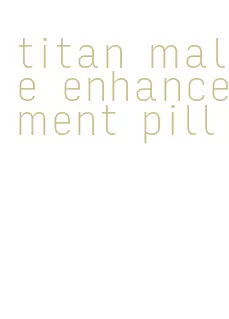 titan male enhancement pill