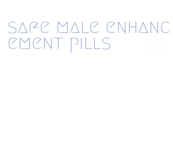 safe male enhancement pills