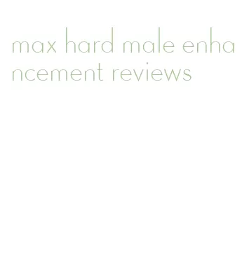 max hard male enhancement reviews