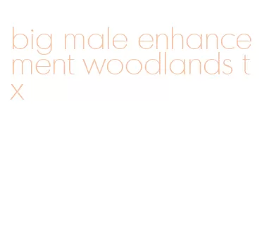 big male enhancement woodlands tx