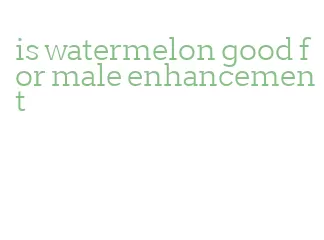 is watermelon good for male enhancement