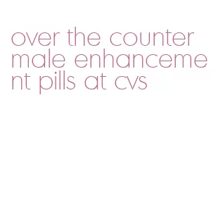 over the counter male enhancement pills at cvs