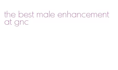 the best male enhancement at gnc