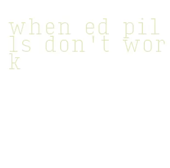 when ed pills don't work