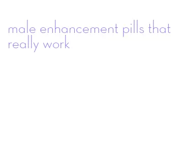 male enhancement pills that really work