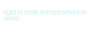 rigid rx male enhancement reviews