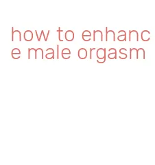 how to enhance male orgasm