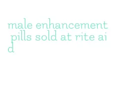 male enhancement pills sold at rite aid