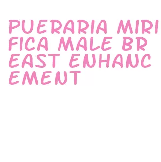 pueraria mirifica male breast enhancement